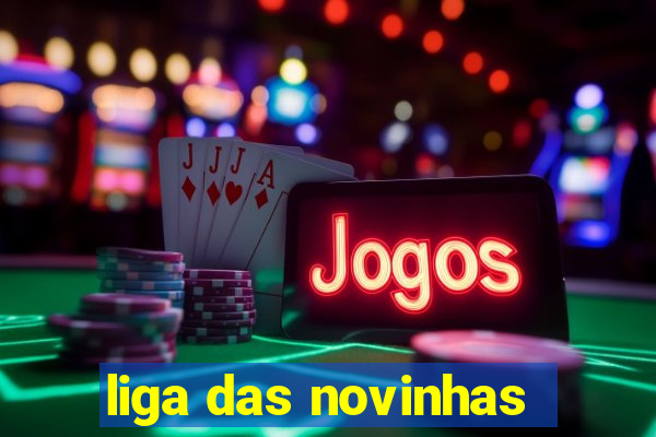 liga das novinhas